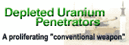 Depleted uranium penetrators - A proliferating "conventional weapon"