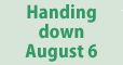 Handing down August 6